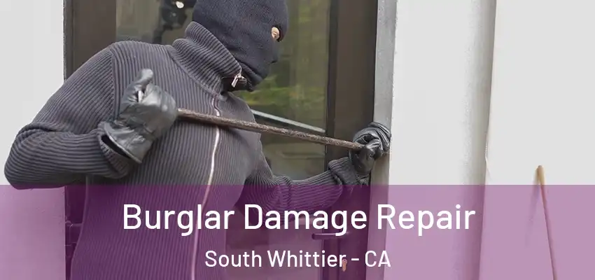 Burglar Damage Repair South Whittier - CA