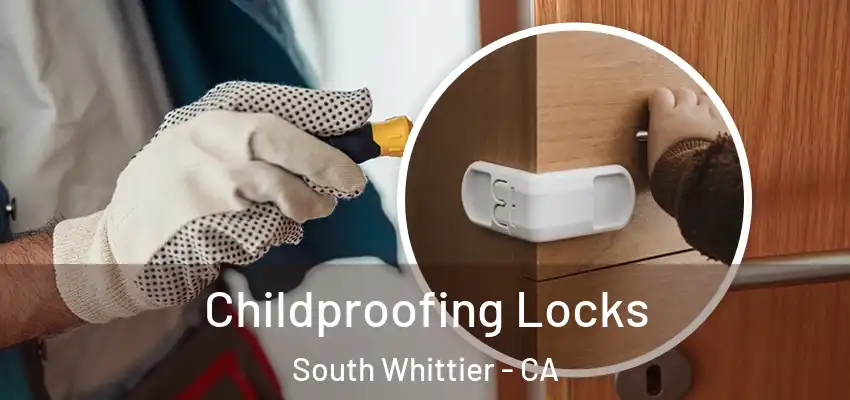 Childproofing Locks South Whittier - CA