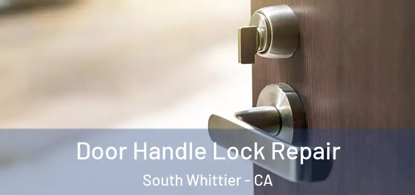  Door Handle Lock Repair South Whittier - CA