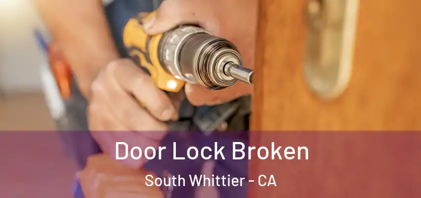 Door Lock Broken South Whittier - CA