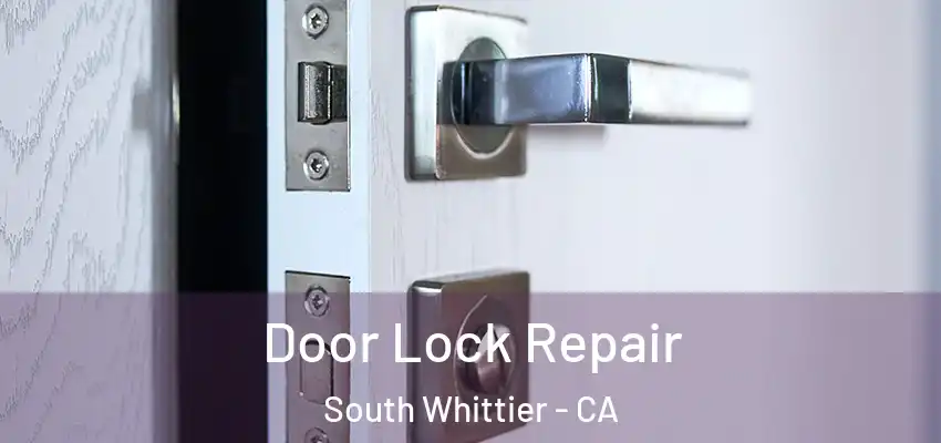 Door Lock Repair South Whittier - CA