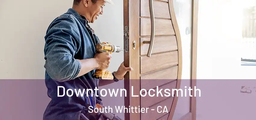 Downtown Locksmith South Whittier - CA