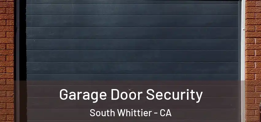 Garage Door Security South Whittier - CA