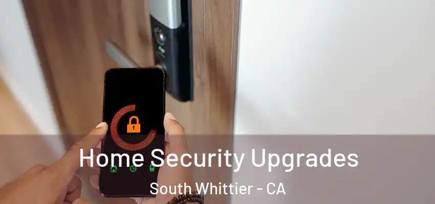 Home Security Upgrades South Whittier - CA