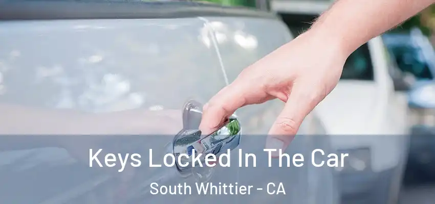  Keys Locked In The Car South Whittier - CA