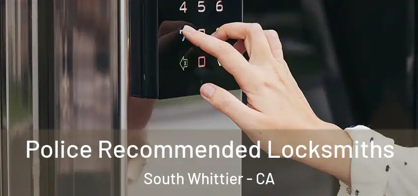  Police Recommended Locksmiths South Whittier - CA