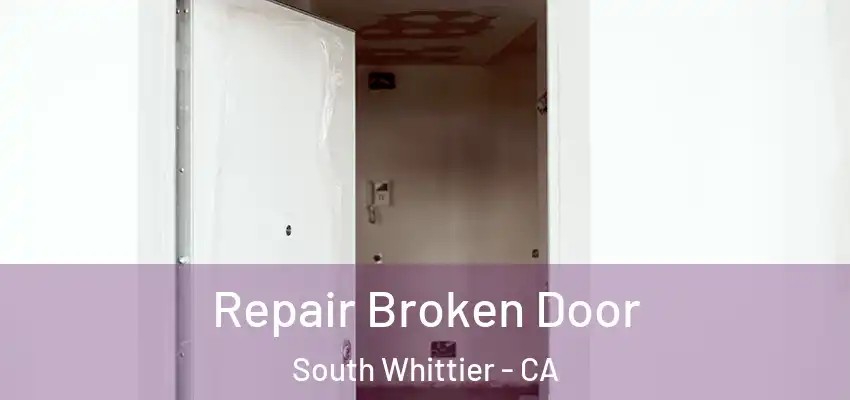 Repair Broken Door South Whittier - CA