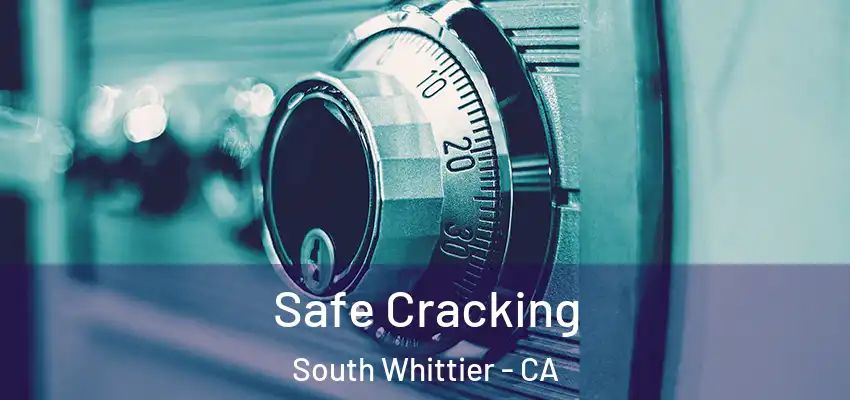 Safe Cracking South Whittier - CA